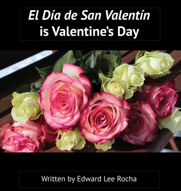 El D?a de San Valent?n is Valentine's Day : Spanish Bilingual Holiday Series, Hardback Book