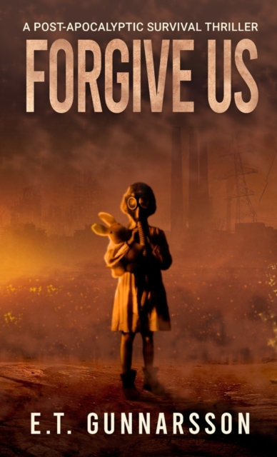 Forgive Us : A Post Apocalyptic Survival Thriller, Hardback Book