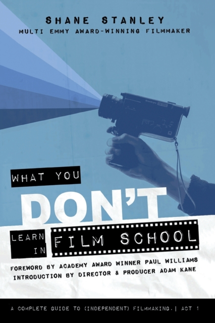 What You Don't Learn In Film School : A Complete Guide To (Independent) Filmmaking, Paperback / softback Book