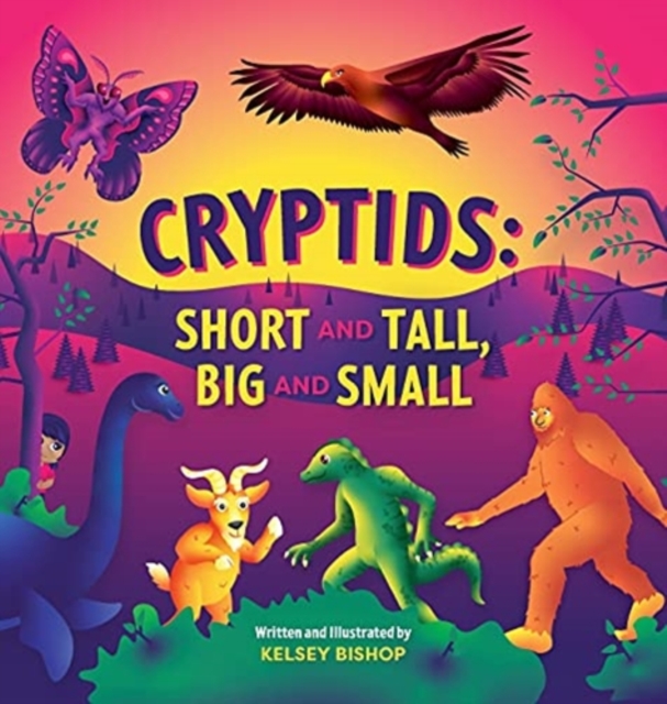 Cryptids : Short and Tall, Big and Small, Hardback Book
