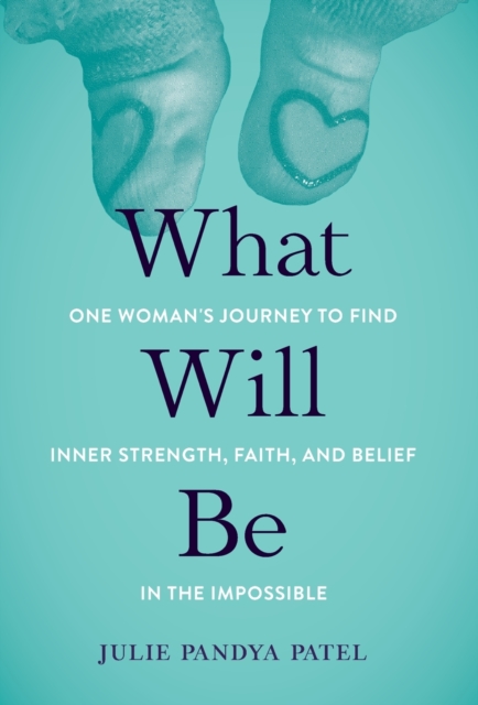 What Will Be : One Woman's Journey to Find Inner Strength, Faith, and Belief in the Impossible, Hardback Book