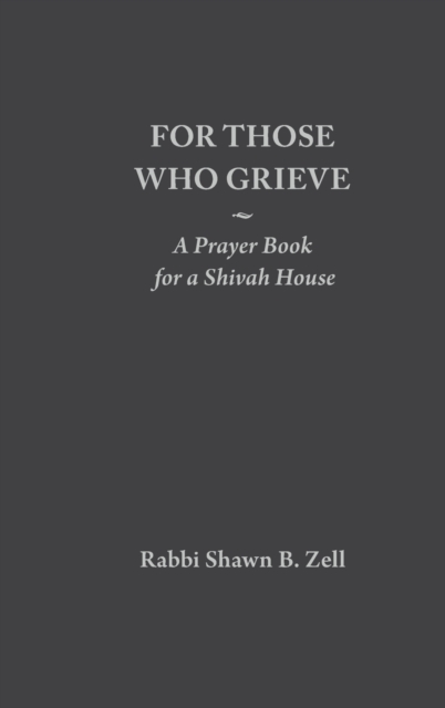 For Those Who Grieve : A Prayer Book for a Shivah House, Hardback Book