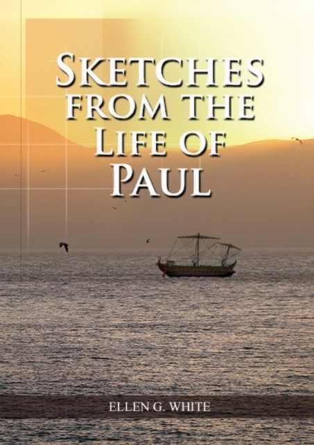 Sketches from the Life of Paul : (The miracles of Paul, Country Living, living by faith, the third angels message, Paperback / softback Book