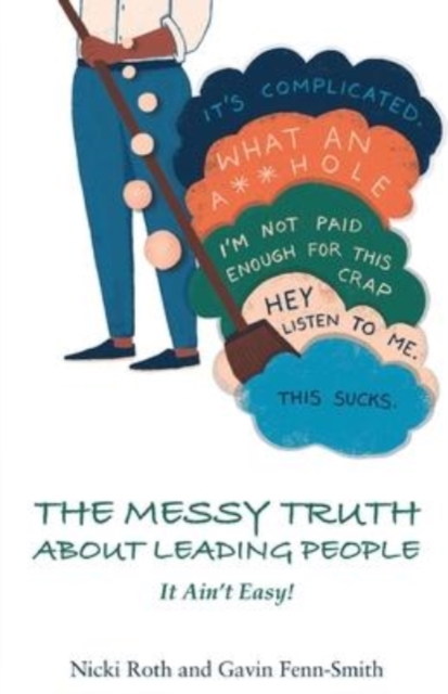 The Messy Truth About Leading People : It Ain't Easy!, Paperback / softback Book