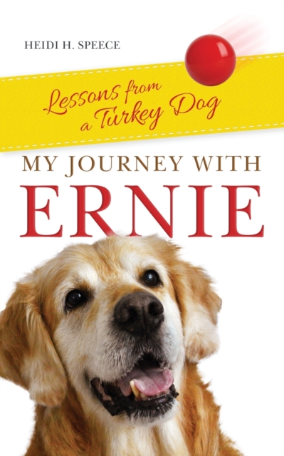 My Journey with Ernie : Lessons from a Turkey Dog, Paperback / softback Book