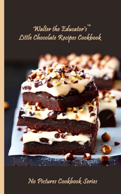 Walter the Educator's Little Chocolate Recipes Cookbook, EPUB eBook