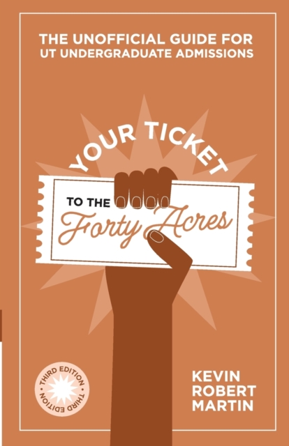 Your Ticket to the Forty Acres : The Unofficial Guide for UT Undergraduate Admissions, Paperback / softback Book