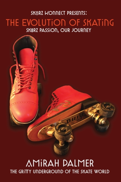 The Evolution of Skating : Sk8RZ PASSION, OUR JOURNEY, Hardback Book