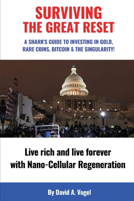 Surviving The Great Reset : A Shark's Guide to Investing in Gold, Rare Coins, Bitcoin & The Singularity, Paperback / softback Book