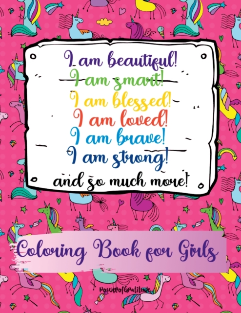 I am beautiful, smart, blessed, loved, brave, strong! and so much more! A Coloring Book for Girls, Paperback / softback Book
