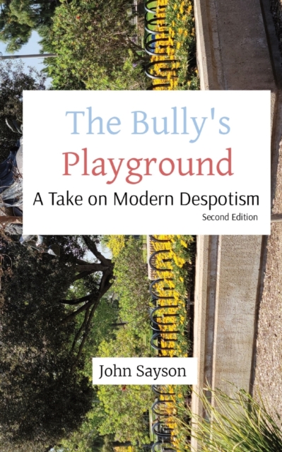 The Bully's Playground : A Take on Modern Despotism, Paperback / softback Book