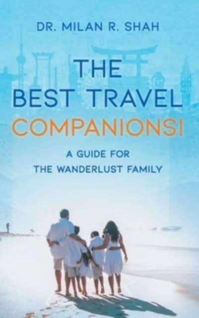The Best Travel Companions! : A Guide for the Wanderlust Family, Hardback Book