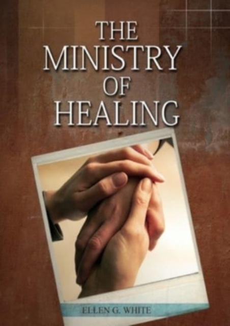 The Ministry of Healing : (Biblical Principles on health, Counsels on Health, Medical Ministry, Bible Hygiene, a call to medical evangelism, Country Living, The Sanctified Life and Temperance), Paperback / softback Book