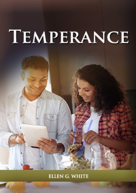 Temperance : (Biblical Principles on health, Counsels on Health, Medical Ministry, Bible Hygiene, a call to medical evangelism, Sanctified Life and Ministry of Healing), Paperback / softback Book