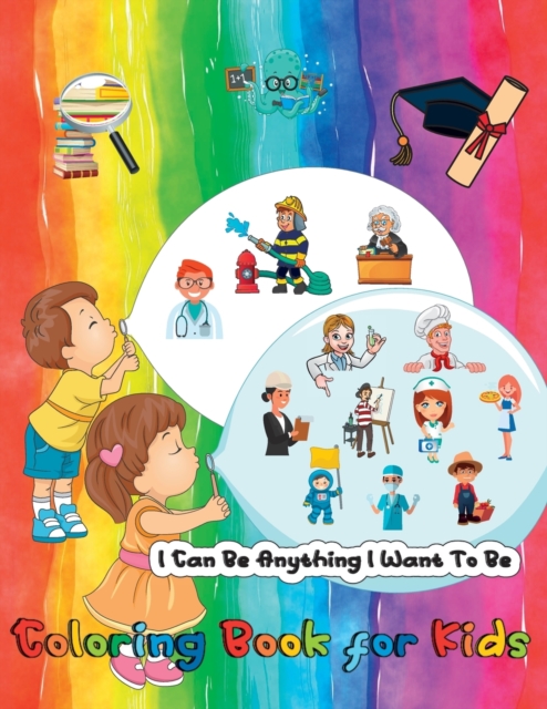 I Can Be Anything I Want To Be - A Coloring Book For Kids : Inspirational Careers Coloring Book for Kids Ages 4-8 (Large Size), Paperback / softback Book