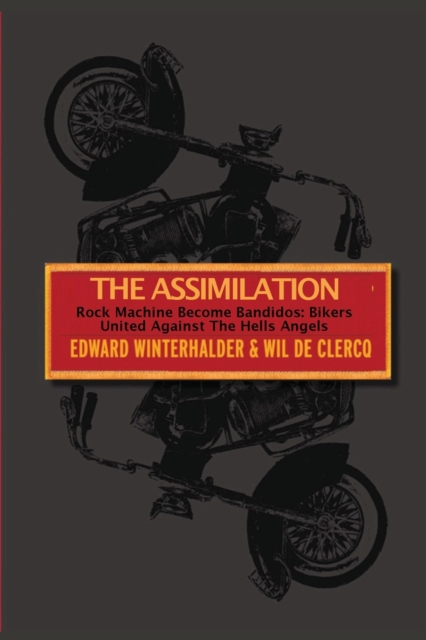 The Assimilation : Rock Machine Become Bandidos - Bikers United Against The Hells Angels, Paperback / softback Book