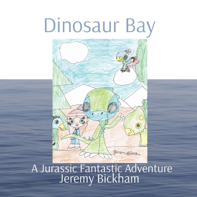 Dinosaur Bay : A Jurassic Fantastic Adventure, Paperback / softback Book