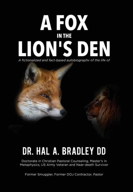 A Fox In the Lion's Den : A Fictionalized and Fact-Based Autobiography of the Life of Dr. Hal A. Bradley, DD., Hardback Book