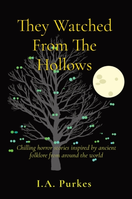 They Watched From The Hollows : Chilling horror stories inspired by ancient folklore from around the world, Paperback / softback Book
