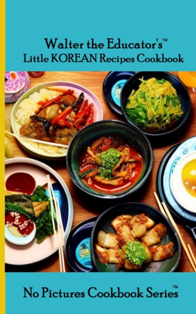 Walter the Educator's Little Korean Recipes Cookbook, EPUB eBook