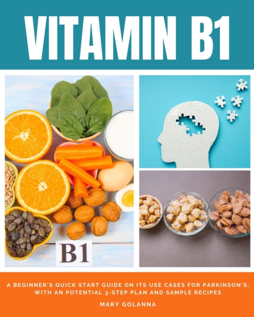Vitamin B1 : A Beginner's Quick Start Guide on its Use Cases for Parkinson's, with a Potential 3-Step Plan and Sample Recipes, EPUB eBook