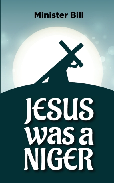 Jesus Was a Niger, Paperback / softback Book