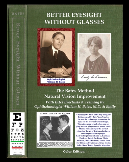 Better Eyesight Without Glasses - The Bates Method - Natural Vision Improvement : With Extra Eyecharts & Training By Ophthalmologist William H. Bates, M.D. & Emily, Paperback / softback Book