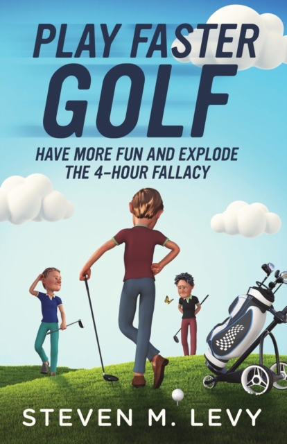 Play Faster Golf, Have More Fun And Explode The 4-Hour Fallacy, Paperback / softback Book
