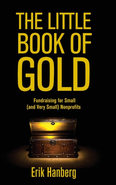 The Little Book of Gold : Fundraising for Small (and Very Small) Nonprofits, Hardback Book