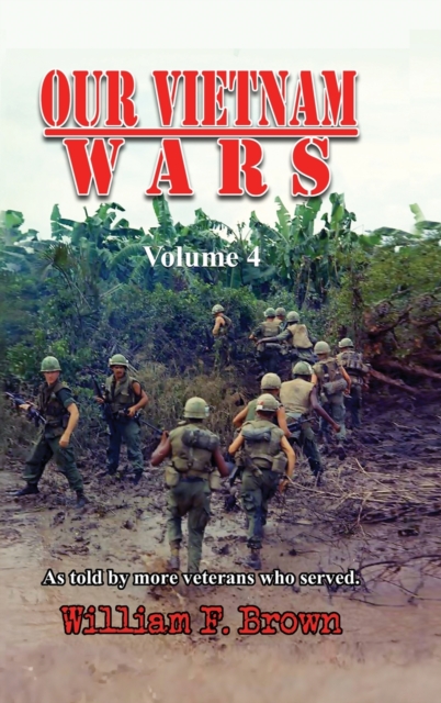 Our Vietnam Wars, Volume 4 : as told by more veterans who served, Hardback Book