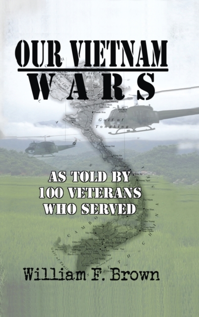 Our Vietnam Wars, Volume 1 : as told by 100 veterans who served, Hardback Book