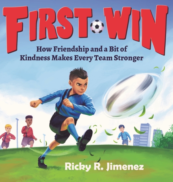 First Win : How Friendship and a Bit of Kindness Makes Every Team Stronger, Hardback Book