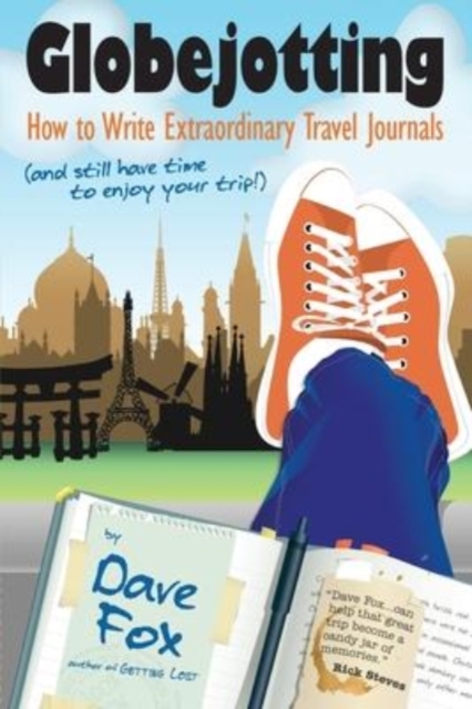 Globejotting : How to Write Extraordinary Travel Journals (and still have time to enjoy your trip!), Paperback / softback Book