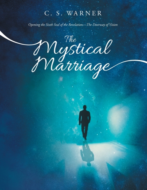 The Mystical Marriage : Opening the Sixth Seal of the Revelation-The Doorway of Vision, Paperback / softback Book