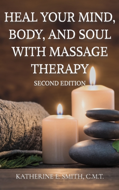 Heal Your Mind, Body, and Soul with Massage Therapy, Paperback / softback Book