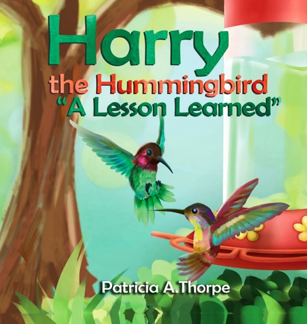 Harry the Hummingbird : A Lesson Learned, Hardback Book