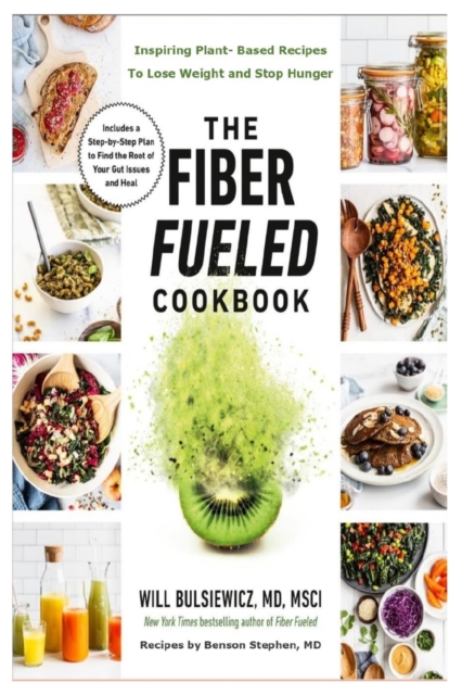 The Fiber Fueled Cookbook : Inspiring Plant-based Recipes to Lose Weight and Stop Hunger, Paperback / softback Book