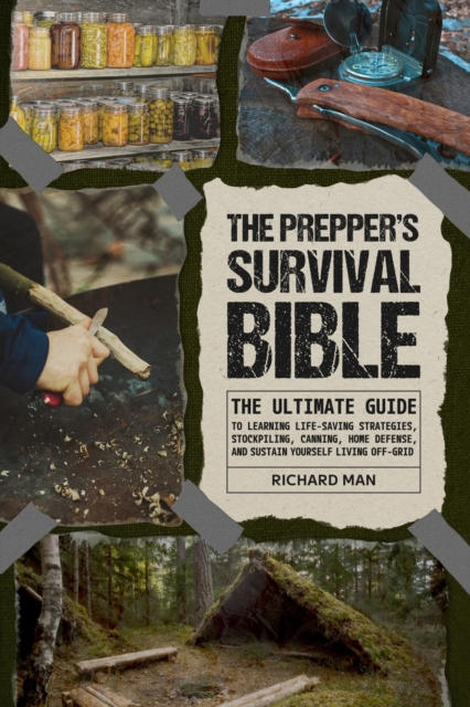 The Prepper's Survival Bible : The Ultimate Guide to Learning Life-Saving Strategies, Stockpiling, Canning, Home Defense, and Sustain Yourself Living Off-Grid, Paperback / softback Book