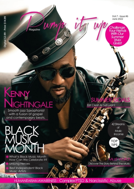 Pump it up Magazine - Vol.7 - Issue #6 - Saxophonist Extraodinaire Kenny Nightingale : Entertainment, Lifestyle, Humanitarian Awareness Magazine, Paperback / softback Book
