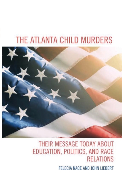 The Atlanta Child Murders : Their Message Today About Education, Politics and Race Relations, Paperback / softback Book