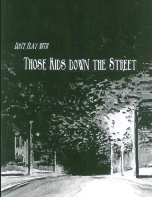Don't Play With Those Kids Down the Street, Paperback / softback Book