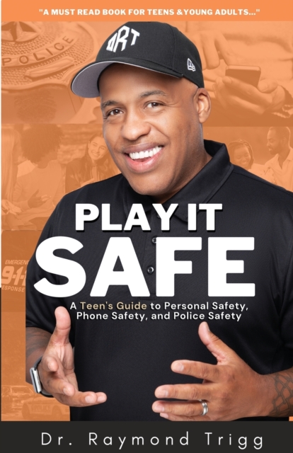 Play It Safe : A Teen's Guide to Personal Safety, Phone Safety, and Police Safety, Paperback / softback Book
