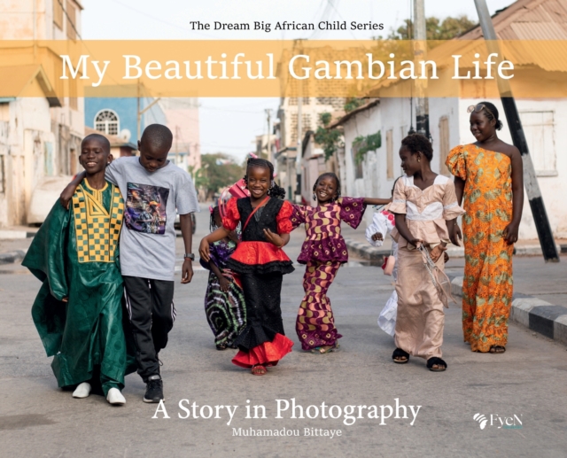 My Beautiful Gambian Life : A Story in Photography: A Story in Photography, Hardback Book
