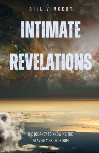 Intimate Revelations : The Journey to Knowing the Heavenly Bridegroom, EPUB eBook