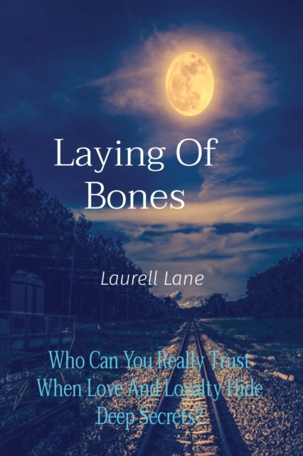 Laying Of Bones : Who Can You Really Trust When Love And Loyalty Hide Deep Secrets?, Paperback / softback Book