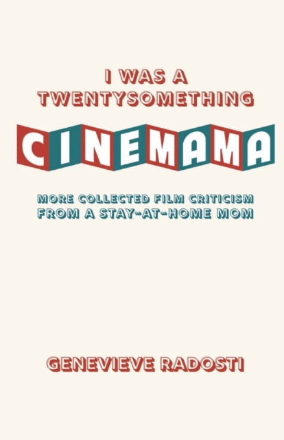 I was a Twentysomething CineMama : More Collected Film Criticism from a Stay-at-Home Mom, Paperback / softback Book