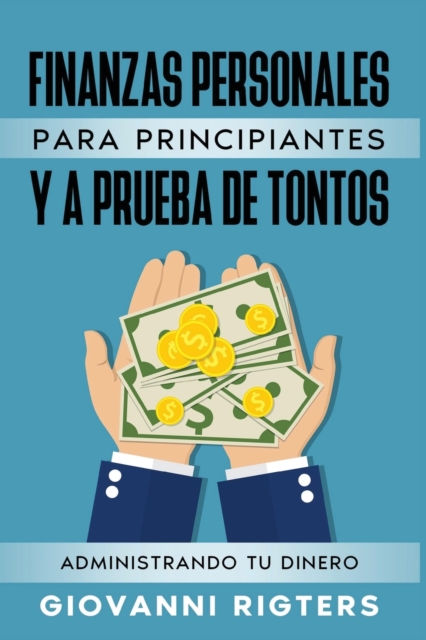 Finanzas Personales Para Principiantes Y a Prueba de Tontos : Administrando Tu Dinero, Paperback / softback Book