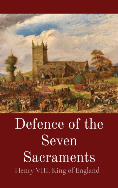 Defence of the Seven Sacraments, Hardback Book