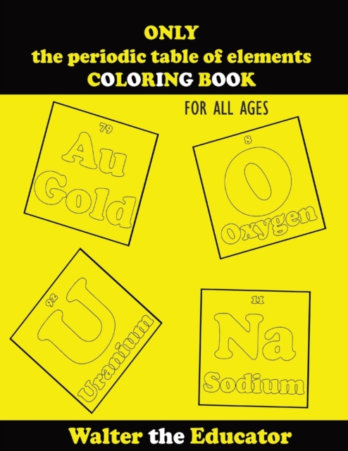 ONLY the periodic table of elements COLORING BOOK : For All Ages, Paperback / softback Book