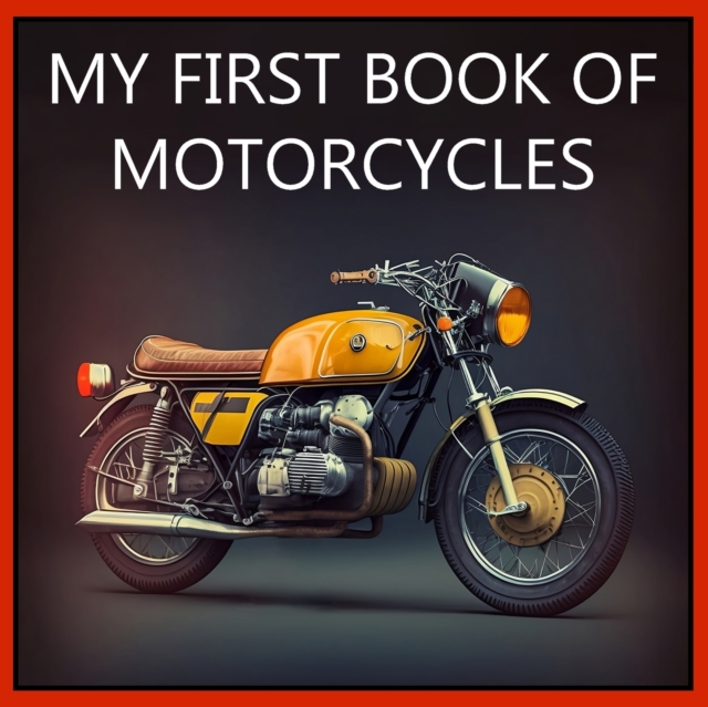 My First Book of Motorcycles : Colorful illustrations of all types of motorcycles, Paperback / softback Book